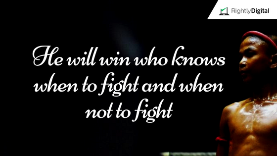 He will win who knows when to fight and when not to fight