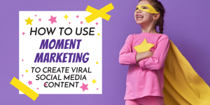 Read more about the article How to use Moment Marketing to create Viral Social Media Content