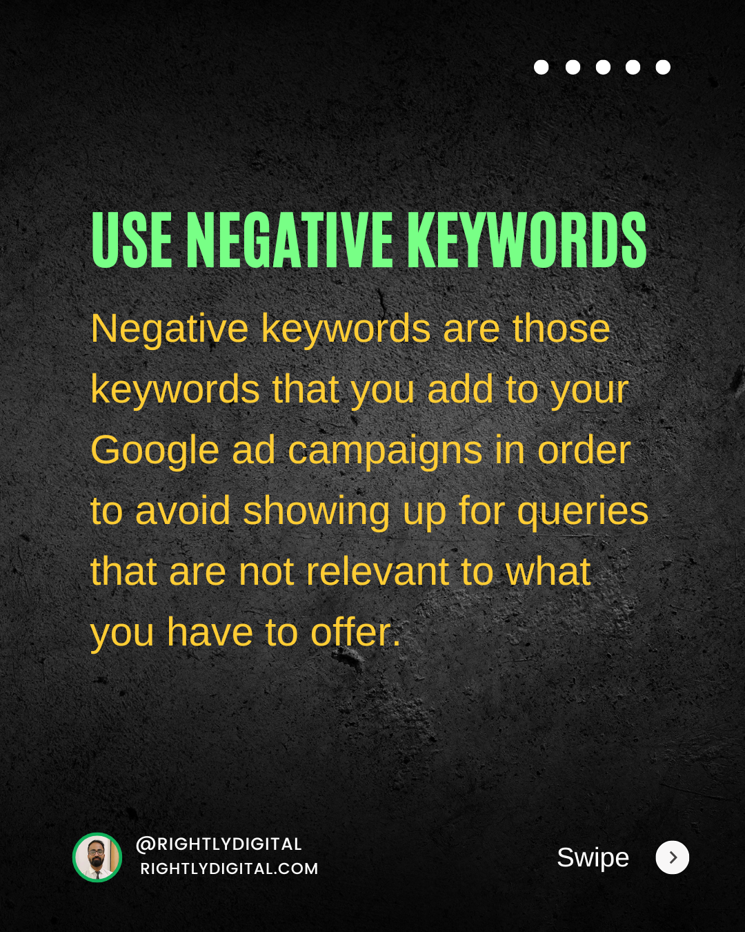 Negative keywords are those keywords that you add to your Google ad campaigns in order to avoid showing up for queries that are not relevant to what you have to of